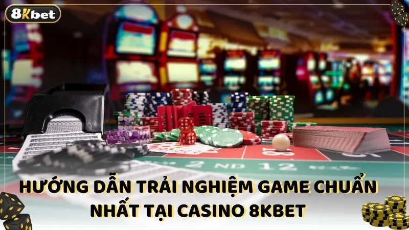 Hướng dẫn trải nghiệm game chuẩn nhất tại casino 8kbet