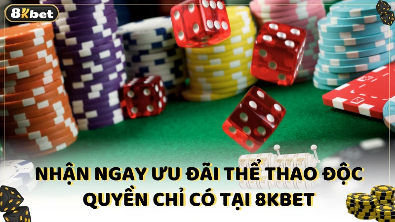 Nhận ngay ưu đãi thể thao độc quyền chỉ có tại 8Kbet