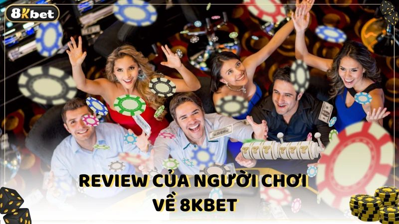 Review của người chơi về 8kbet